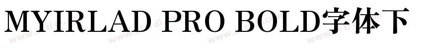 MYIRLAD PRO BOLD字体下载字体转换